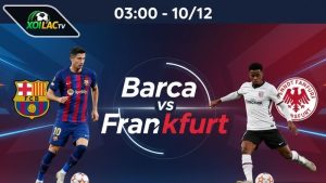 Nhận định bóng đá Barca vs Frankfurt, 03h00 ngày 10/12