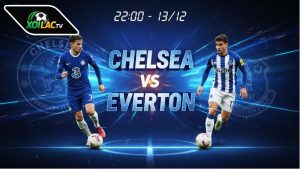  Nhận định bóng đá Chelsea vs Everton, 22h00 ngày 13/12